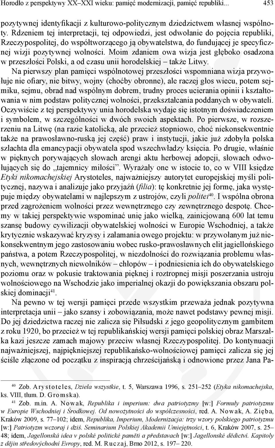 Moim zdaniem owa wizja jest głęboko osadzona w przeszłości Polski, a od czasu unii horodelskiej także Litwy.