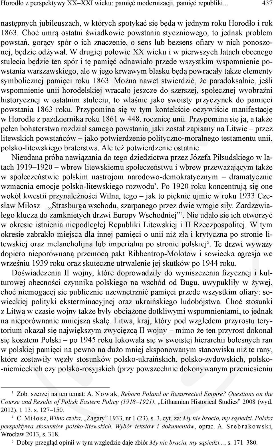 W drugiej połowie XX wieku i w pierwszych latach obecnego stulecia będzie ten spór i tę pamięć odnawiało przede wszystkim wspomnienie powstania warszawskiego, ale w jego krwawym blasku będą powracały