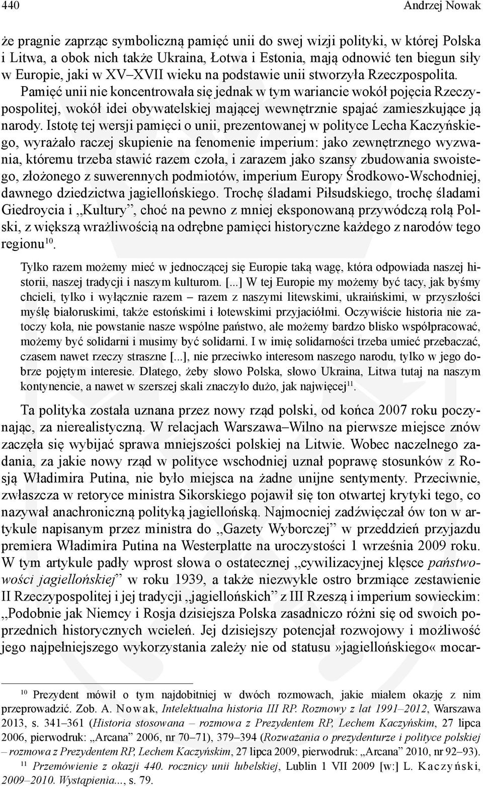 Pamięć unii nie koncentrowała się jednak w tym wariancie wokół pojęcia Rzeczypospolitej, wokół idei obywatelskiej mającej wewnętrznie spajać zamieszkujące ją narody.