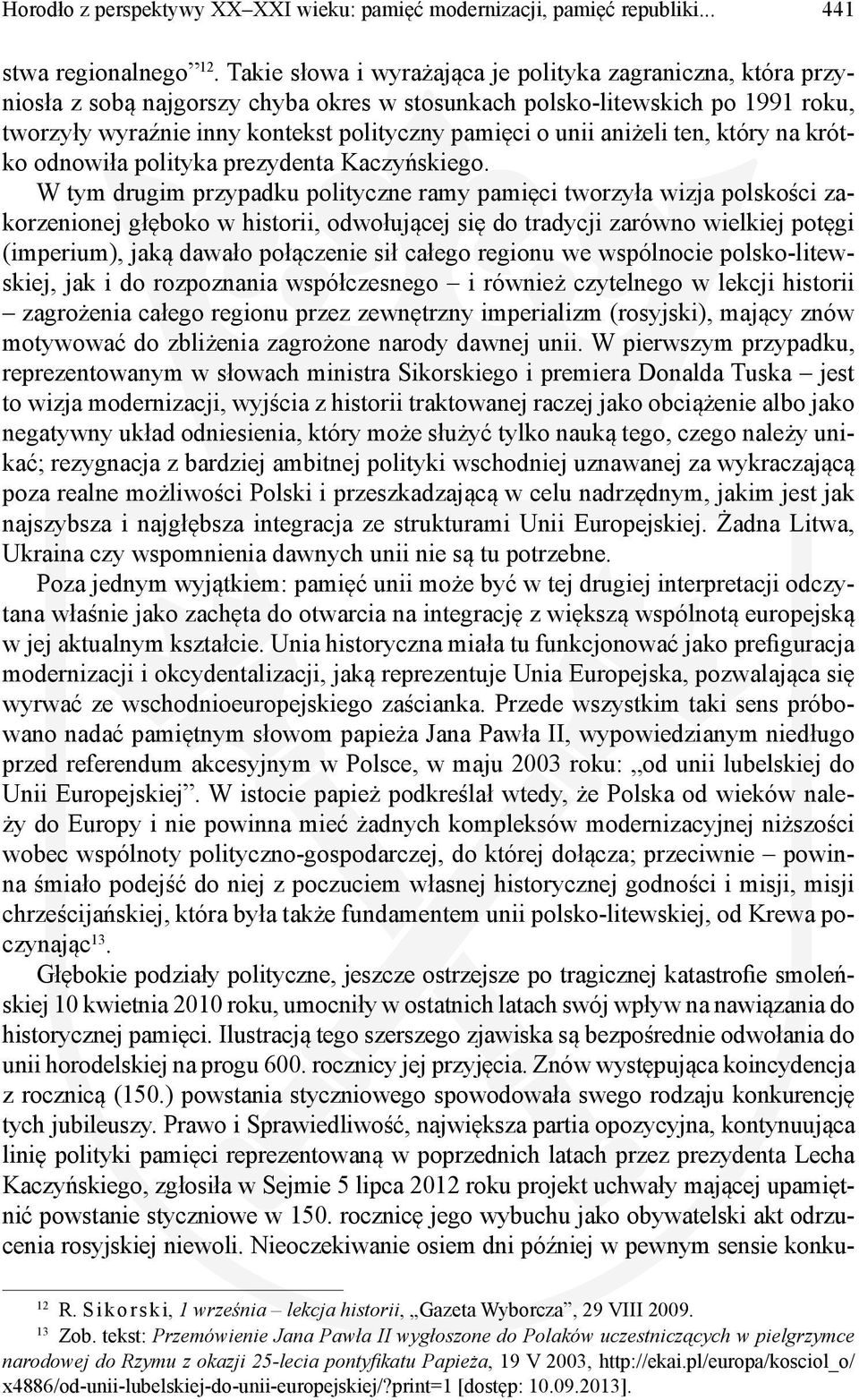 aniżeli ten, który na krótko odnowiła polityka prezydenta Kaczyńskiego.