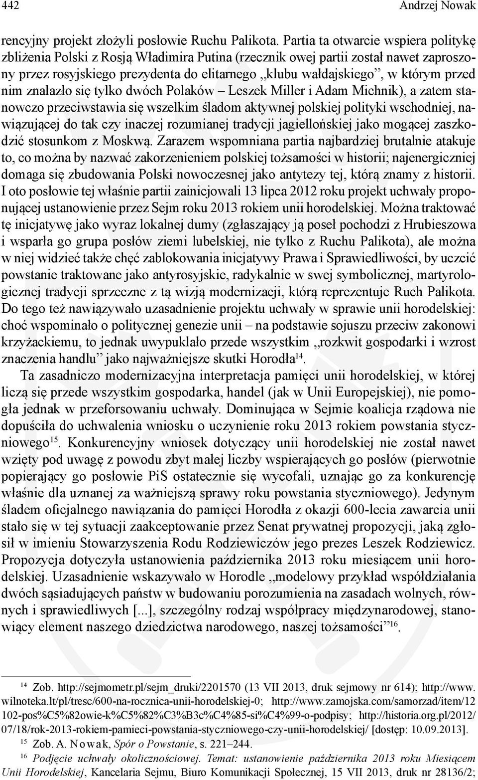 przed nim znalazło się tylko dwóch Polaków Leszek Miller i Adam Michnik), a zatem stanowczo przeciwstawia się wszelkim śladom aktywnej polskiej polityki wschodniej, nawiązującej do tak czy inaczej