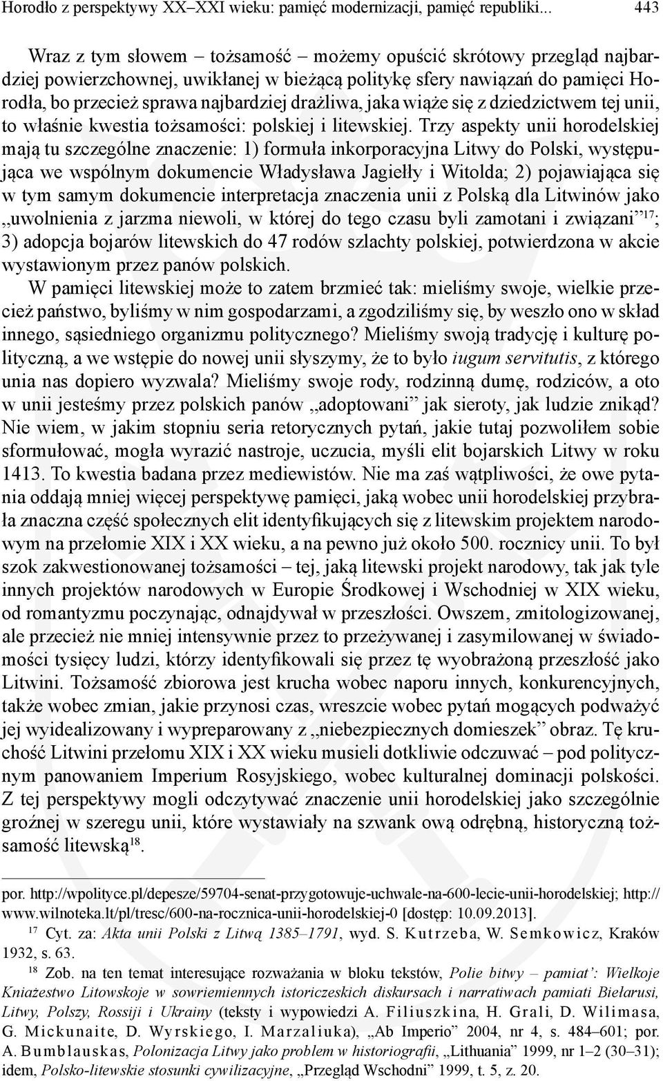 drażliwa, jaka wiąże się z dziedzictwem tej unii, to właśnie kwestia tożsamości: polskiej i litewskiej.