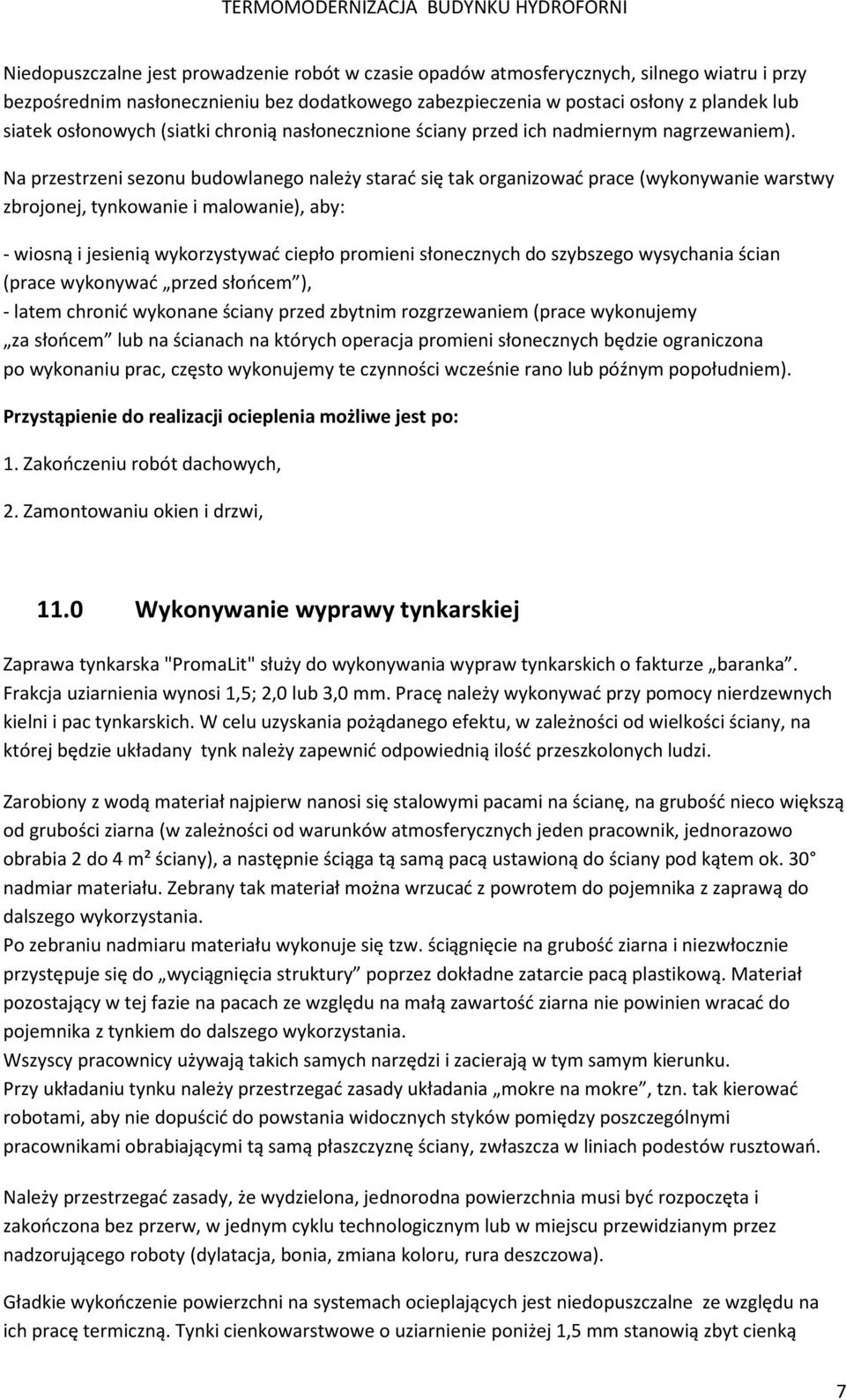 Na przestrzeni sezonu budowlanego należy starać się tak organizować prace (wykonywanie warstwy zbrojonej, tynkowanie i malowanie), aby: - wiosną i jesienią wykorzystywać ciepło promieni słonecznych