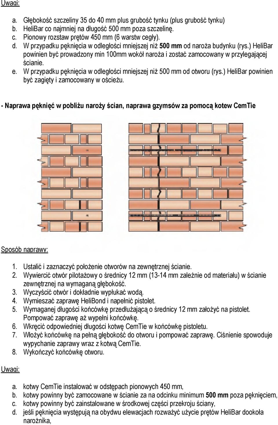 ) HeliBar powinien być zagięty i zamocowany w ościeżu. - Naprawa pęknięć w pobliżu naroży ścian, naprawa gzymsów za pomocą kotew CemTie Sposób naprawy: Uwagi: 1.