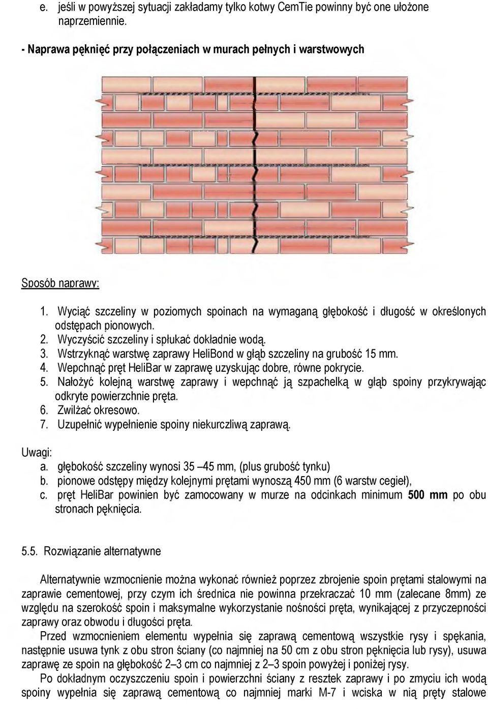 Wstrzyknąć warstwę zaprawy HeliBond w głąb szczeliny na grubość 15 mm. 4. Wepchnąć pręt HeliBar w zaprawę uzyskując dobre, równe pokrycie. 5.