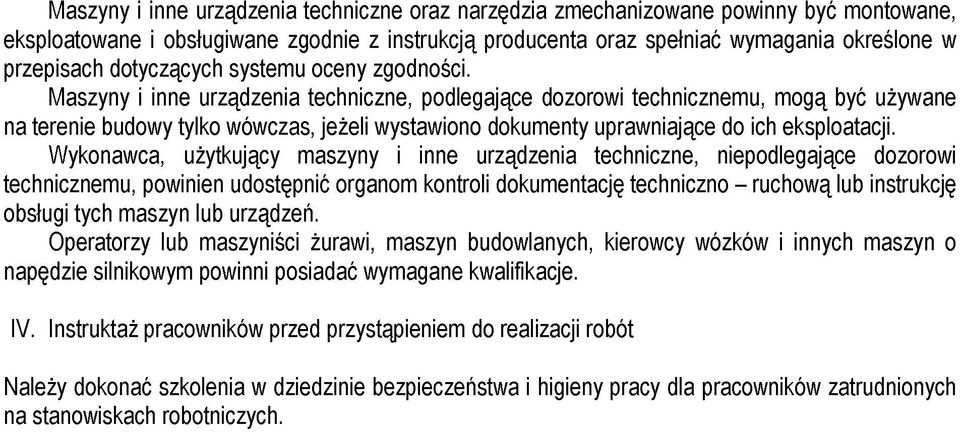 Maszyny i inne urządzenia techniczne, podlegające dozorowi technicznemu, mogą być używane na terenie budowy tylko wówczas, jeżeli wystawiono dokumenty uprawniające do ich eksploatacji.