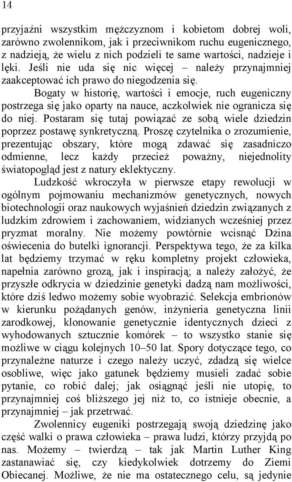 Bogaty w historię, wartości i emocje, ruch eugeniczny postrzega się jako oparty na nauce, aczkolwiek nie ogranicza się do niej.