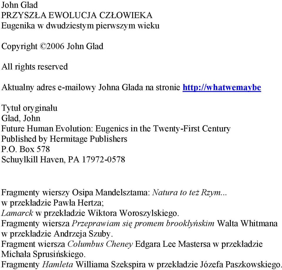 Box 578 Schuylkill Haven, PA 17972-0578 Fragmenty wierszy Osipa Mandelsztama: Natura to też Rzym... w przekładzie Pawła Hertza; Lamarck w przekładzie Wiktora Woroszylskiego.
