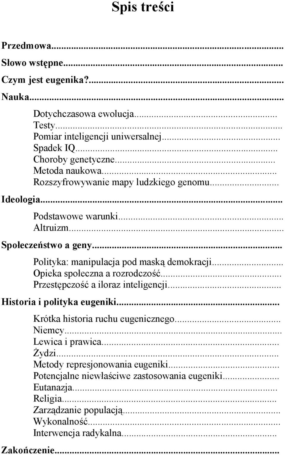 .. Opieka społeczna a rozrodczość... Przestępczość a iloraz inteligencji... Historia i polityka eugeniki... Krótka historia ruchu eugenicznego... Niemcy... Lewica i prawica... Żydzi.