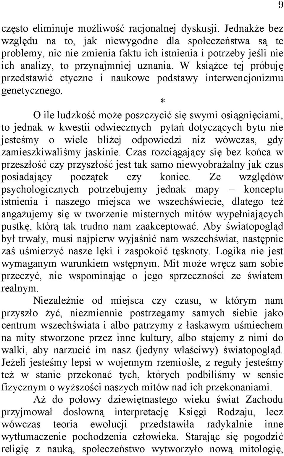 W książce tej próbuję przedstawić etyczne i naukowe podstawy interwencjonizmu genetycznego.