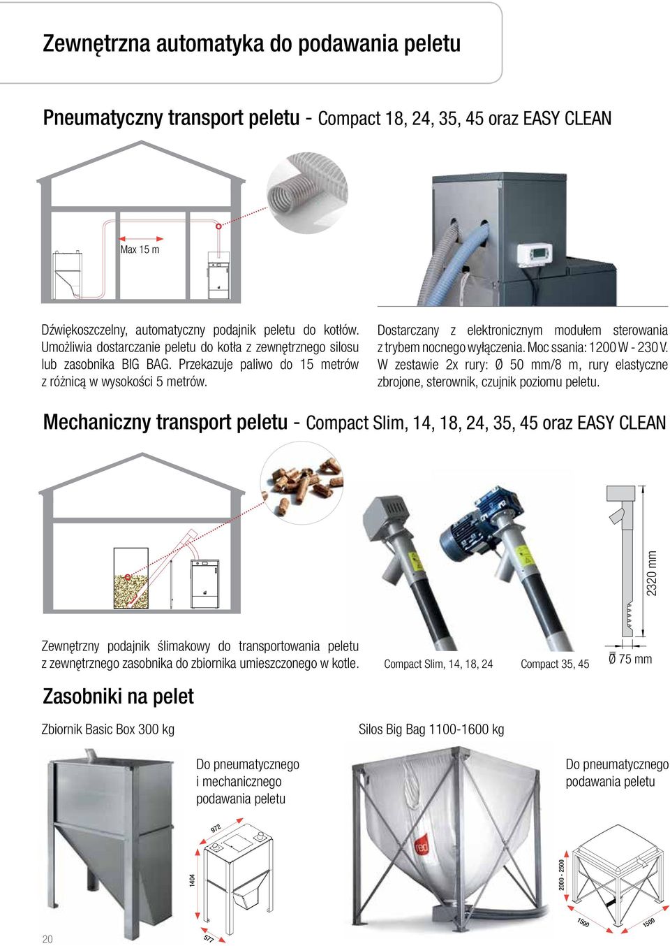 Dostarczany z elektronicznym modułem sterowania z trybem nocnego wyłączenia. Moc ssania: 1200 W - 230 V. W zestawie 2x rury: Ø 50 mm/8 m, rury elastyczne zbrojone, sterownik, czujnik poziomu peletu.