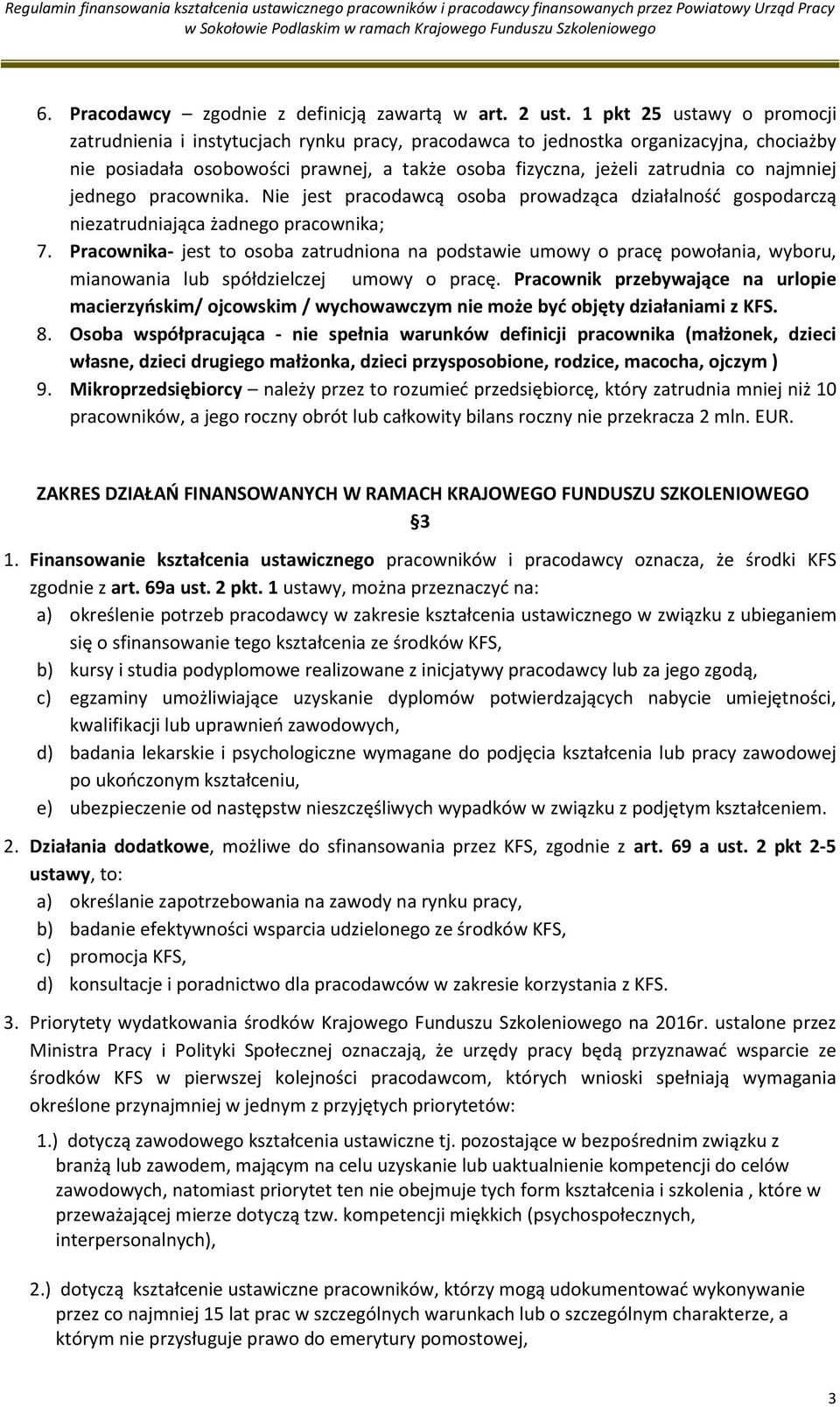 najmniej jednego pracownika. Nie jest pracodawcą osoba prowadząca działalność gospodarczą niezatrudniająca żadnego pracownika; 7.