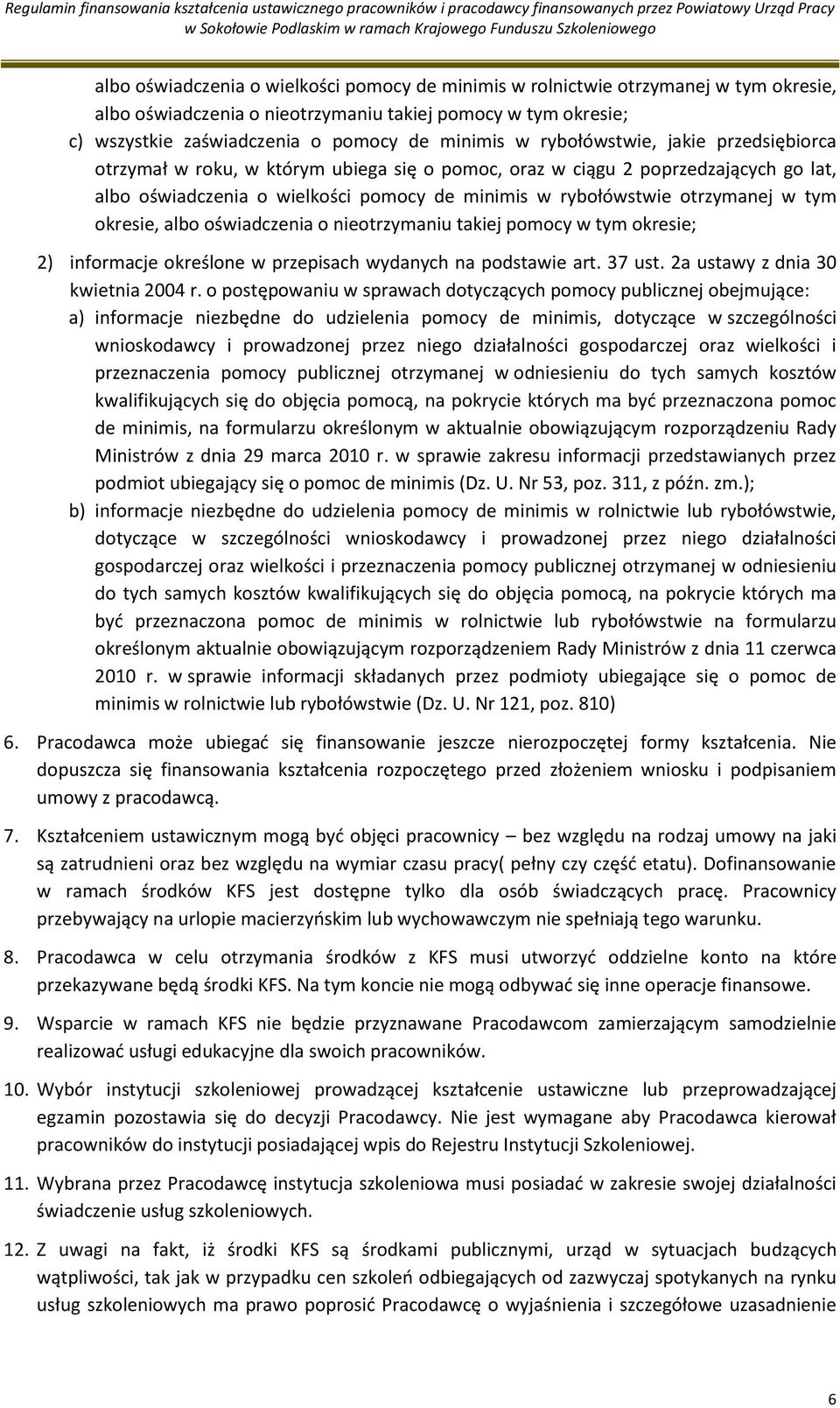 okresie, albo oświadczenia o nieotrzymaniu takiej pomocy w tym okresie; 2) informacje określone w przepisach wydanych na podstawie art. 37 ust. 2a ustawy z dnia 30 kwietnia 2004 r.