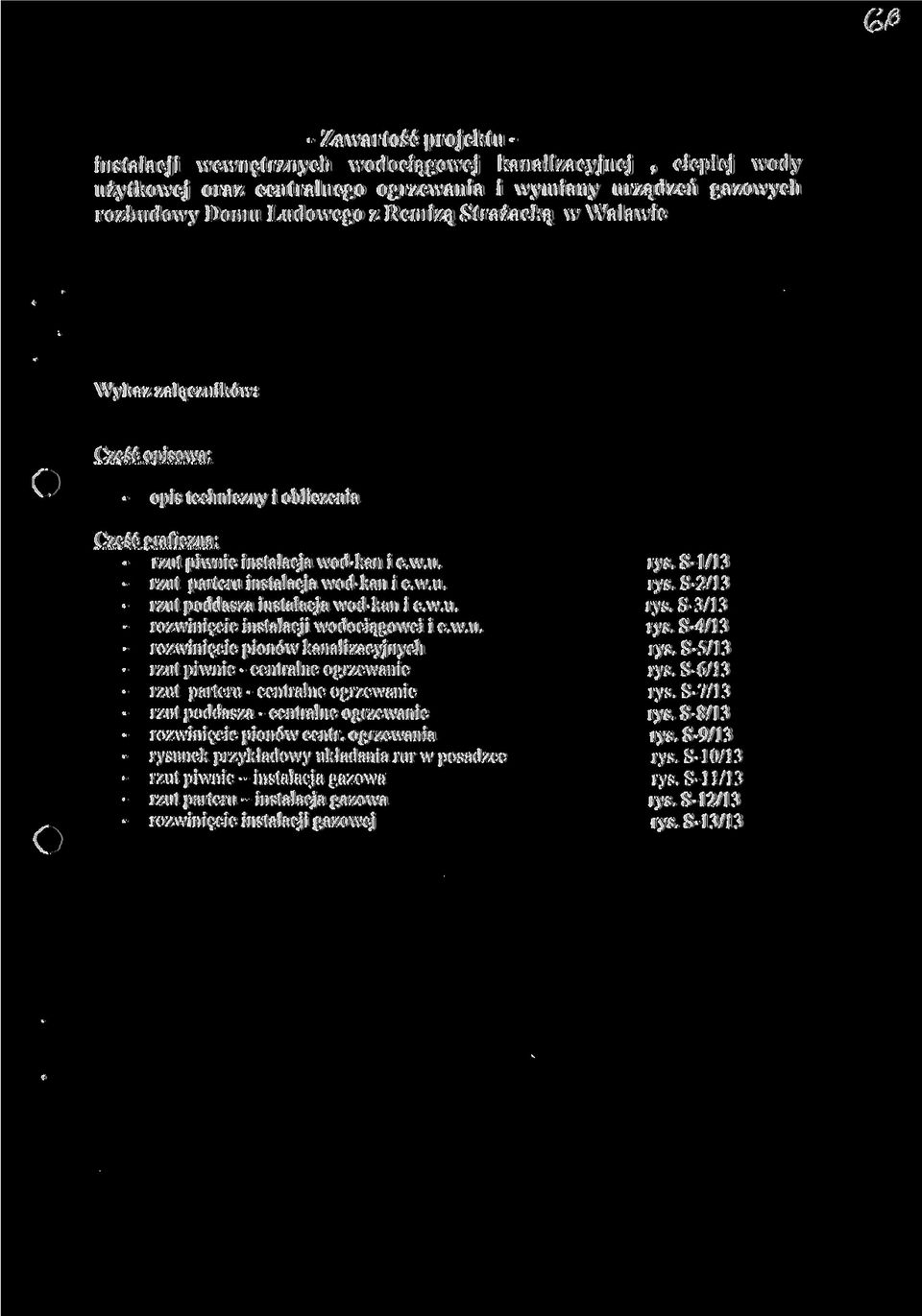 w.u. rys. S-3/13 rozwinięcie instalacji wodociągowe! i c.w.u. rys. S-4/13 rozwimęcie pionów kanalizacyjnych rys. S-5/13 - rzut piwnic - centralne ogrzewanie rys.