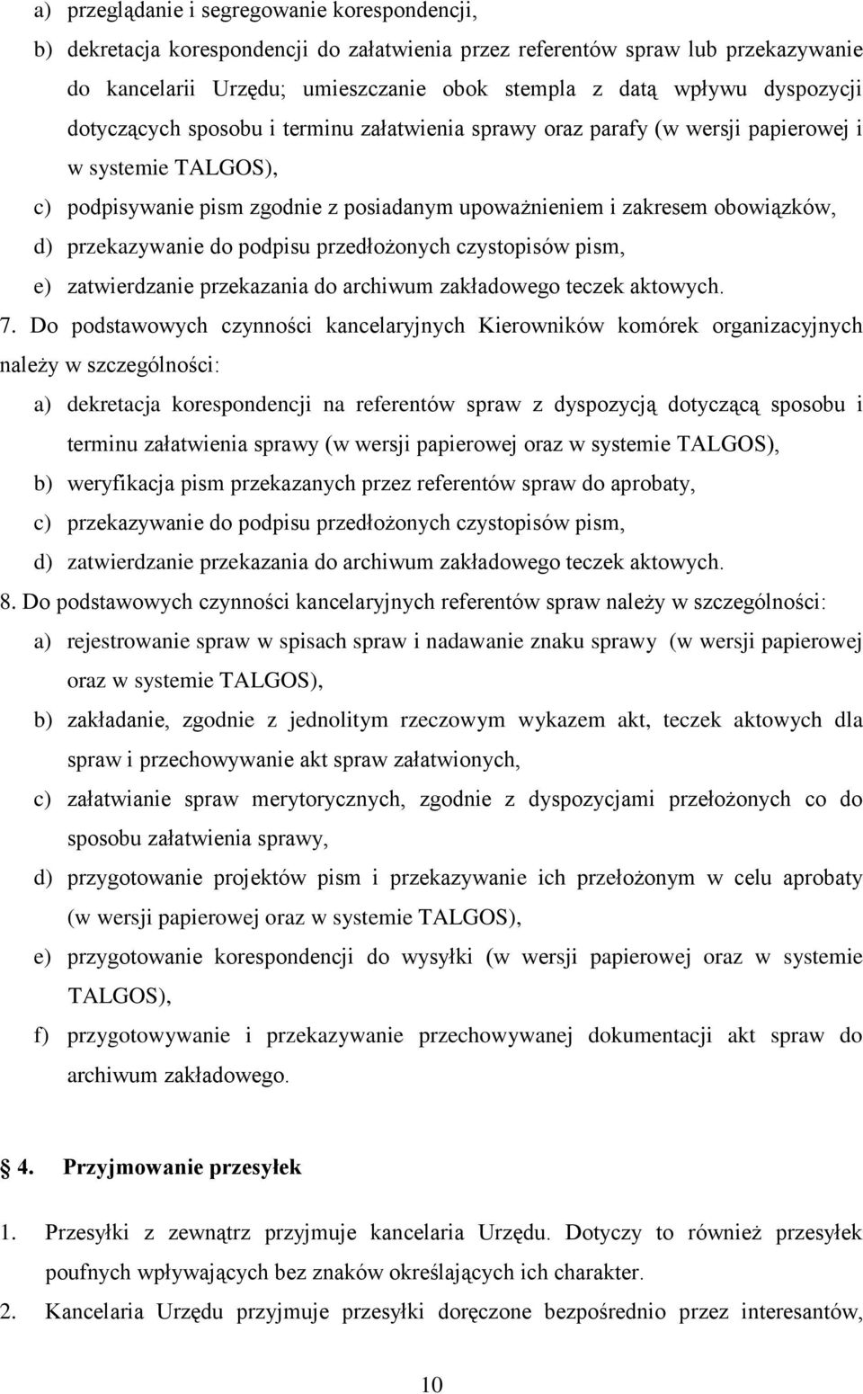 przekazywanie do podpisu przedłożonych czystopisów pism, e) zatwierdzanie przekazania do archiwum zakładowego teczek aktowych. 7.