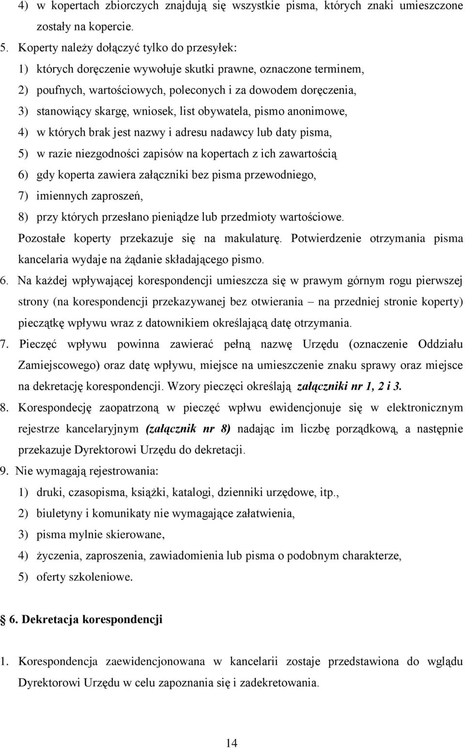 wniosek, list obywatela, pismo anonimowe, 4) w których brak jest nazwy i adresu nadawcy lub daty pisma, 5) w razie niezgodności zapisów na kopertach z ich zawartością 6) gdy koperta zawiera