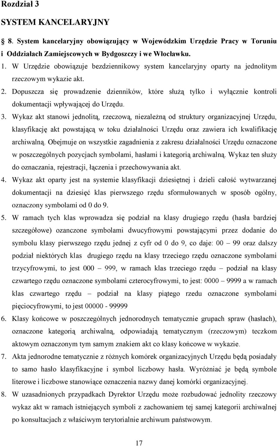 Dopuszcza się prowadzenie dzienników, które służą tylko i wyłącznie kontroli dokumentacji wpływającej do Urzędu. 3.