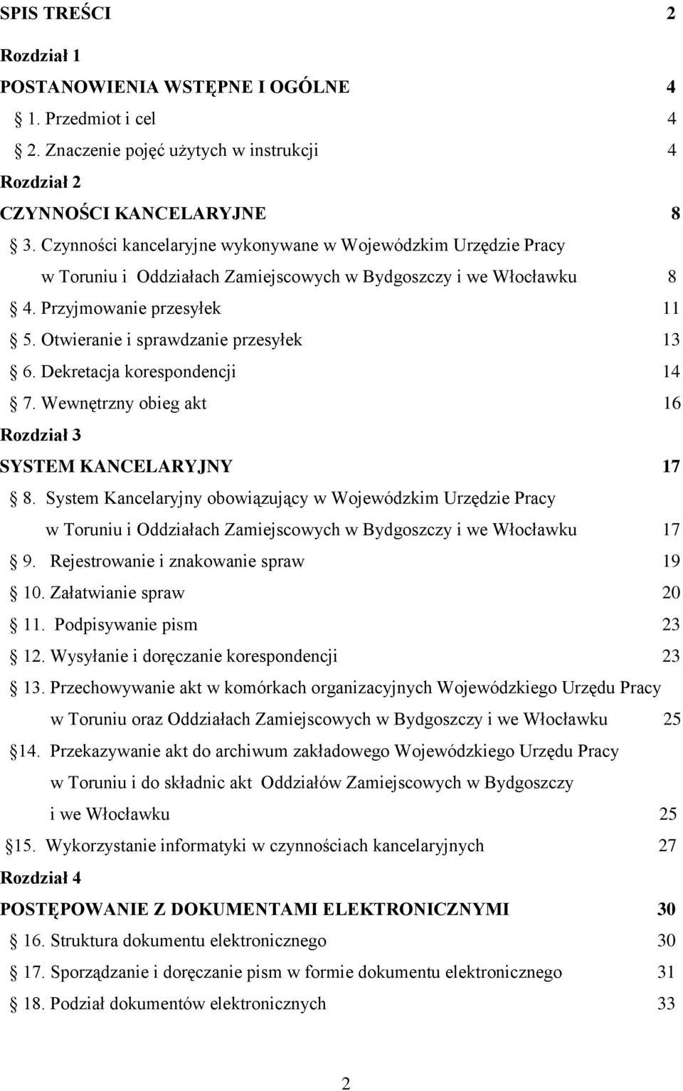 Otwieranie i sprawdzanie przesyłek 13 6. Dekretacja korespondencji 14 7. Wewnętrzny obieg akt 16 Rozdział 3 SYSTEM KANCELARYJNY 17 8.