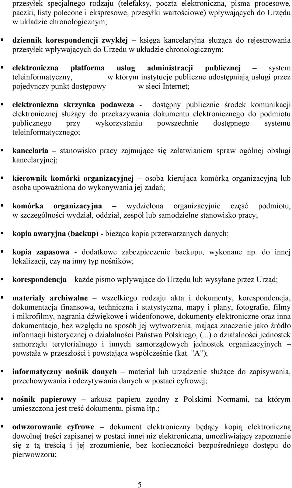 teleinformatyczny, w którym instytucje publiczne udostępniają usługi przez pojedynczy punkt dostępowy w sieci Internet; elektroniczna skrzynka podawcza - dostępny publicznie środek komunikacji