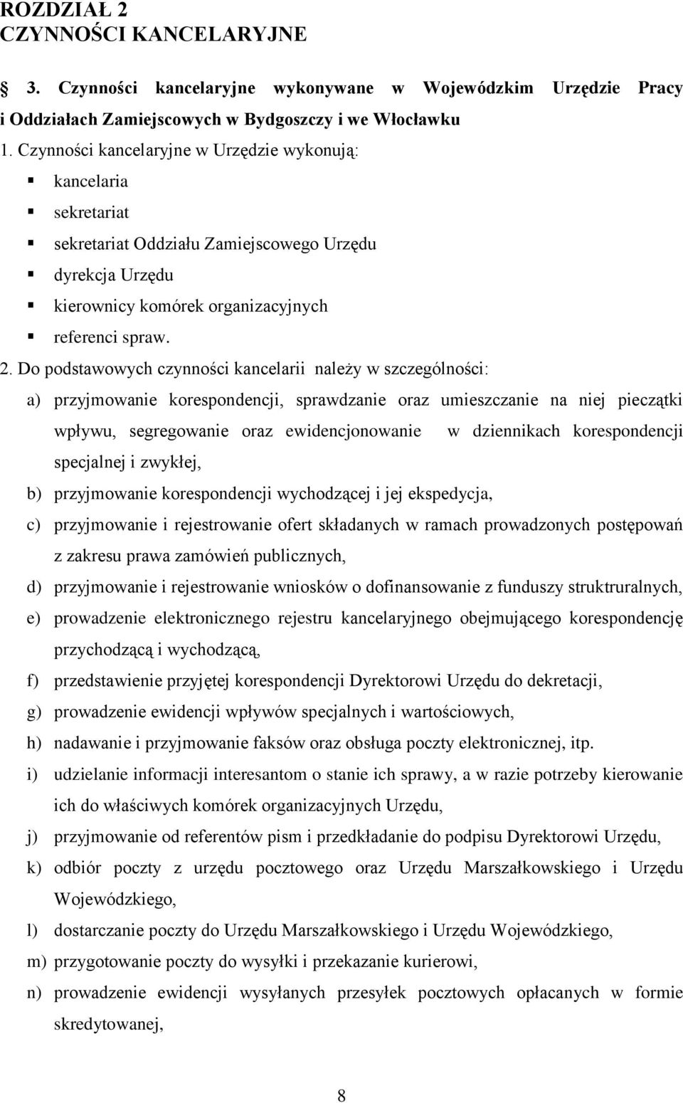 Do podstawowych czynności kancelarii należy w szczególności: a) przyjmowanie korespondencji, sprawdzanie oraz umieszczanie na niej pieczątki wpływu, segregowanie oraz ewidencjonowanie w dziennikach