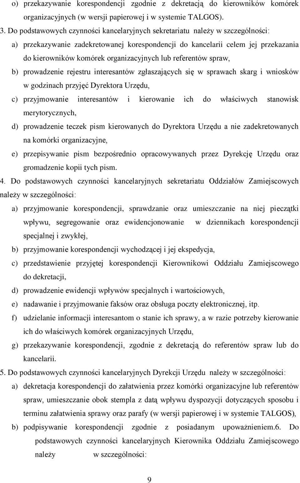 lub referentów spraw, b) prowadzenie rejestru interesantów zgłaszających się w sprawach skarg i wniosków w godzinach przyjęć Dyrektora Urzędu, c) przyjmowanie interesantów i kierowanie ich do