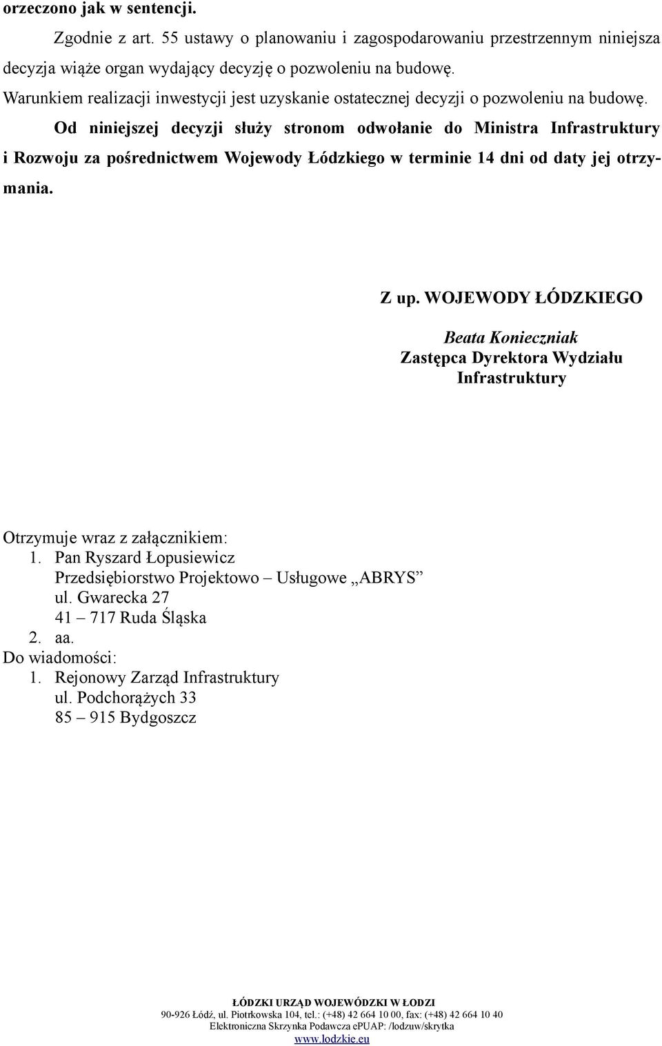 Od niniejszej decyzji służy stronom odwołanie do Ministra Infrastruktury i Rozwoju za pośrednictwem Wojewody Łódzkiego w terminie 14 dni od daty jej otrzymania. Z up.