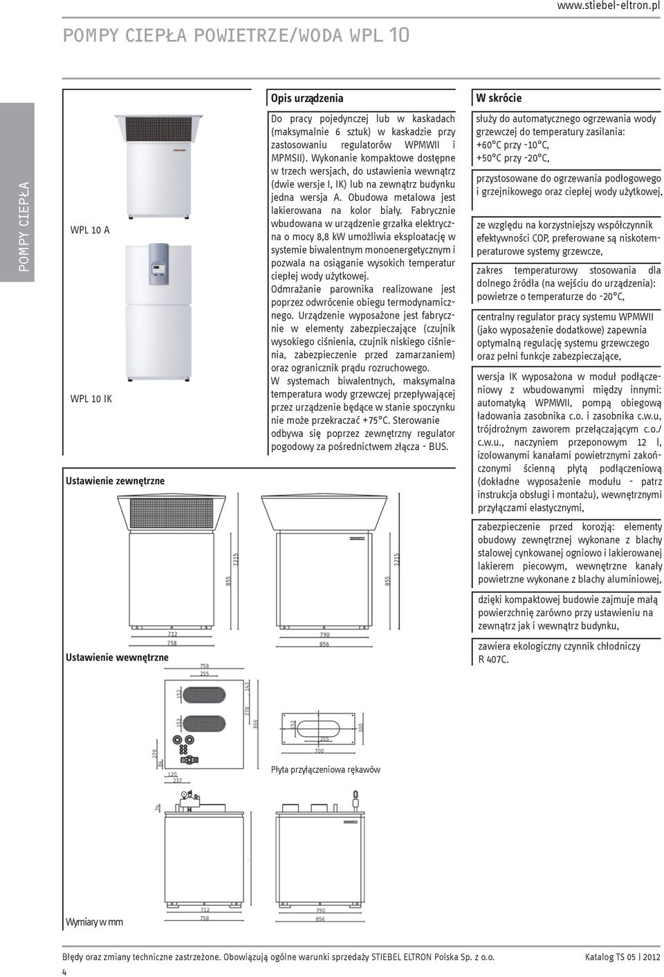 Fabrycznie wbudowana w urządzenie grzałka elektryczna o mocy 8,8 kw umożliwia eksploatację w systemie biwalentnym monoenergetycznym i pozwala na osiąganie wysokich temperatur ciepłej wody użytkowej.