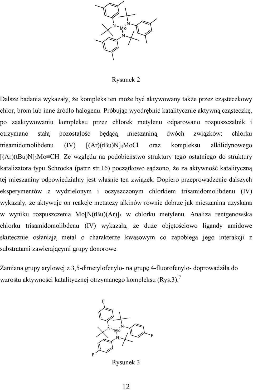 chlorku trisamidomolibdenu (IV) [(Ar)(tBu)N] 3 MoCl oraz kompleksu alkilidynowego [(Ar)(tBu)N] 3 Mo CH.