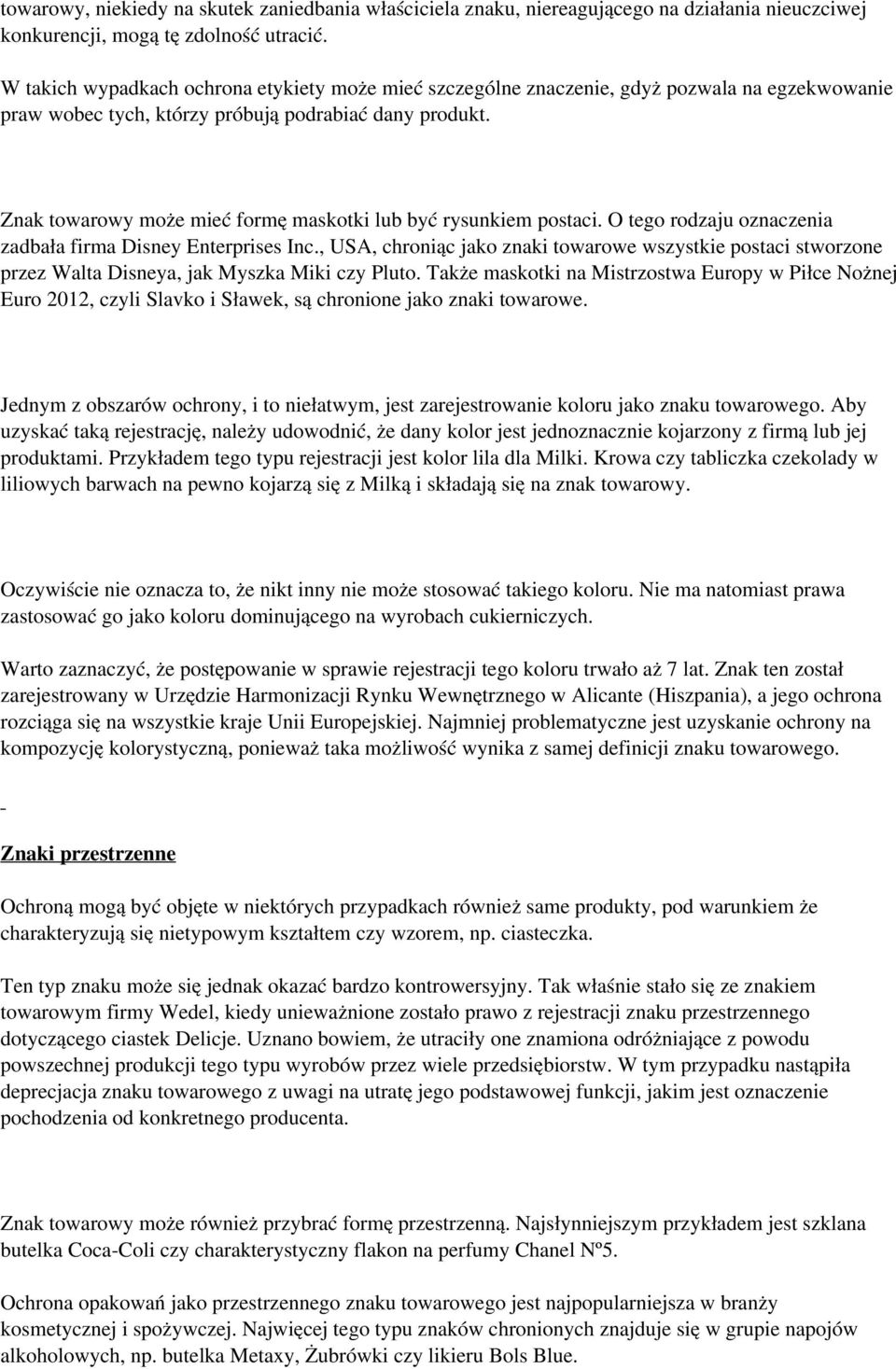 Znak towarowy może mieć formę maskotki lub być rysunkiem postaci. O tego rodzaju oznaczenia zadbała firma Disney Enterprises Inc.