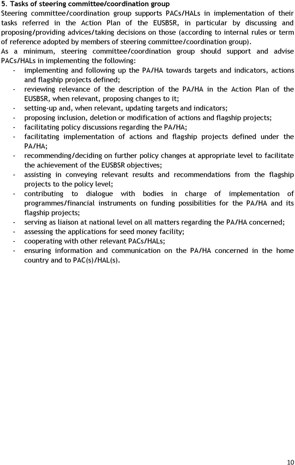 As a minimum, steering committee/coordination group should support and advise PACs/HALs in implementing the following: - implementing and following up the PA/HA towards targets and indicators,