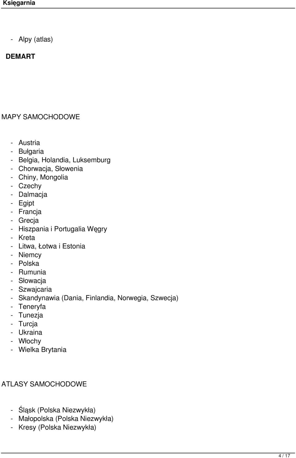 Rumunia - Słowacja - Szwajcaria - Skandynawia (Dania, Finlandia, Norwegia, Szwecja) - Teneryfa - Tunezja - Turcja - Ukraina -