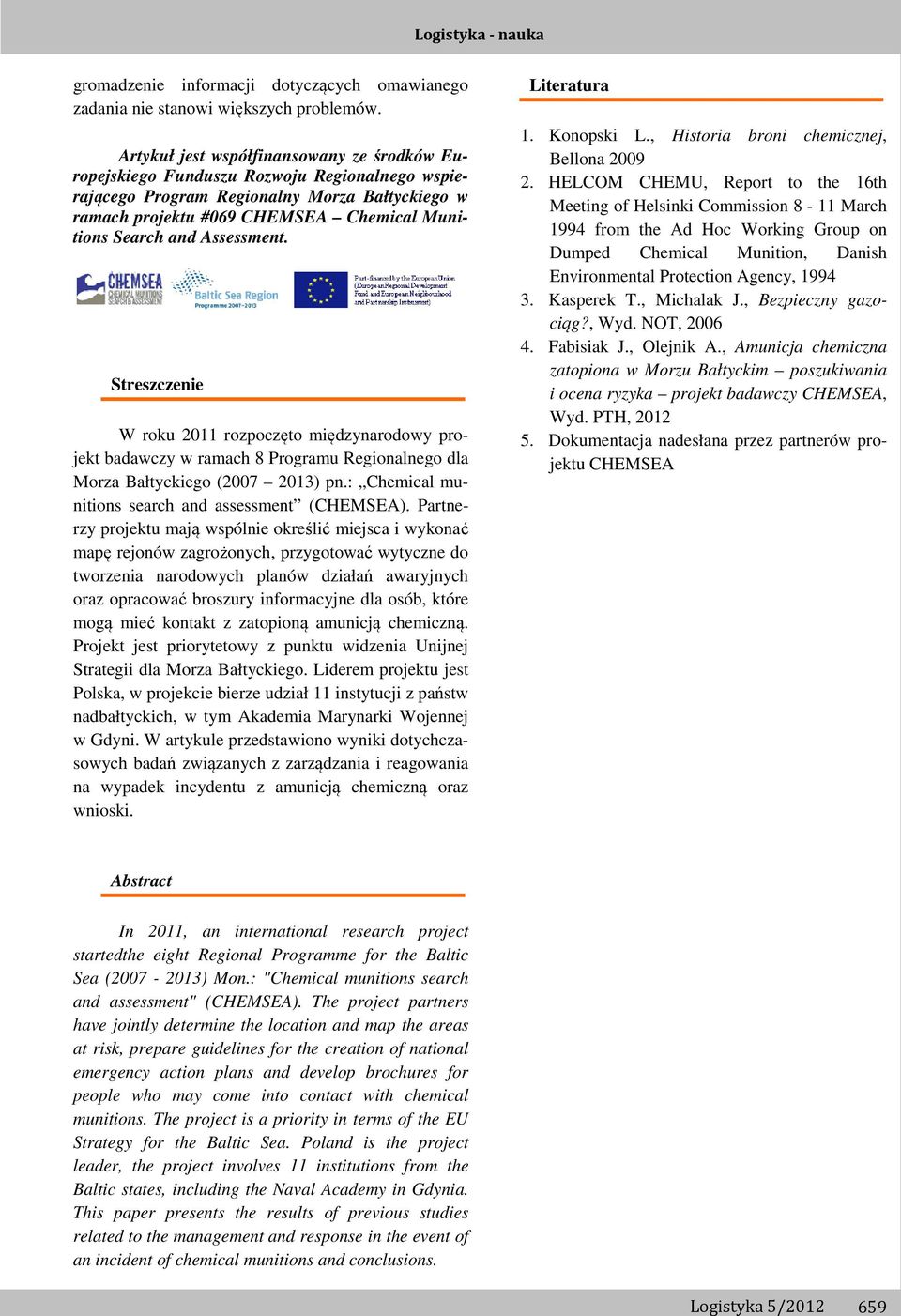 Assessment. Streszczenie W roku 2011 rozpoczęto międzynarodowy projekt badawczy w ramach 8 Programu Regionalnego dla Morza Bałtyckiego (2007 2013) pn.