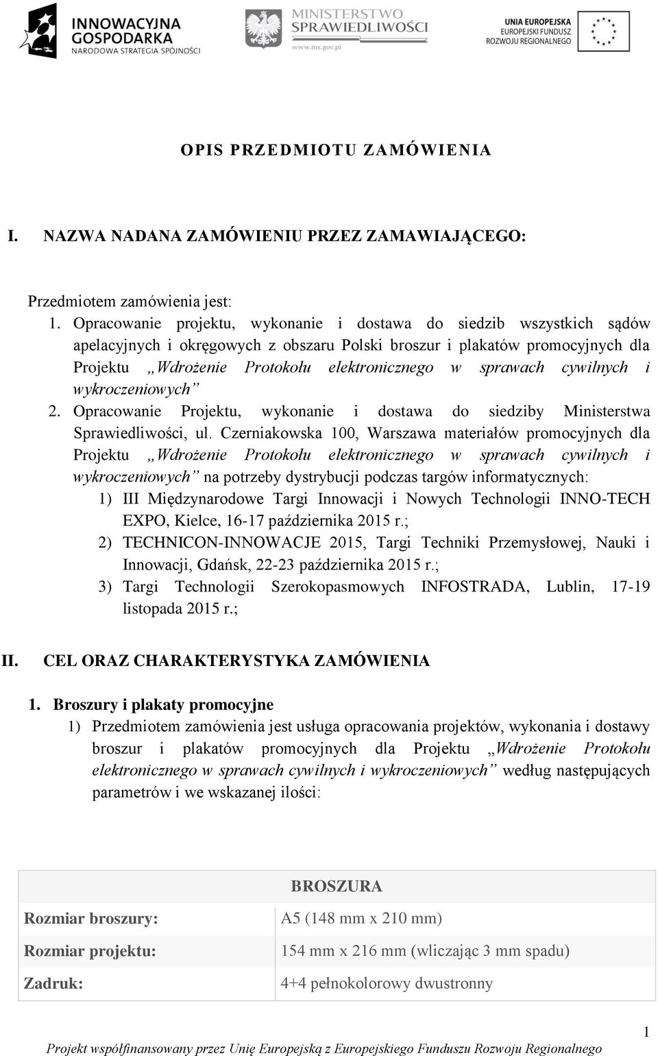 sprawach cywilnych i wykroczeniowych 2. Opracowanie Projektu, wykonanie i dostawa do siedziby Ministerstwa Sprawiedliwości, ul.