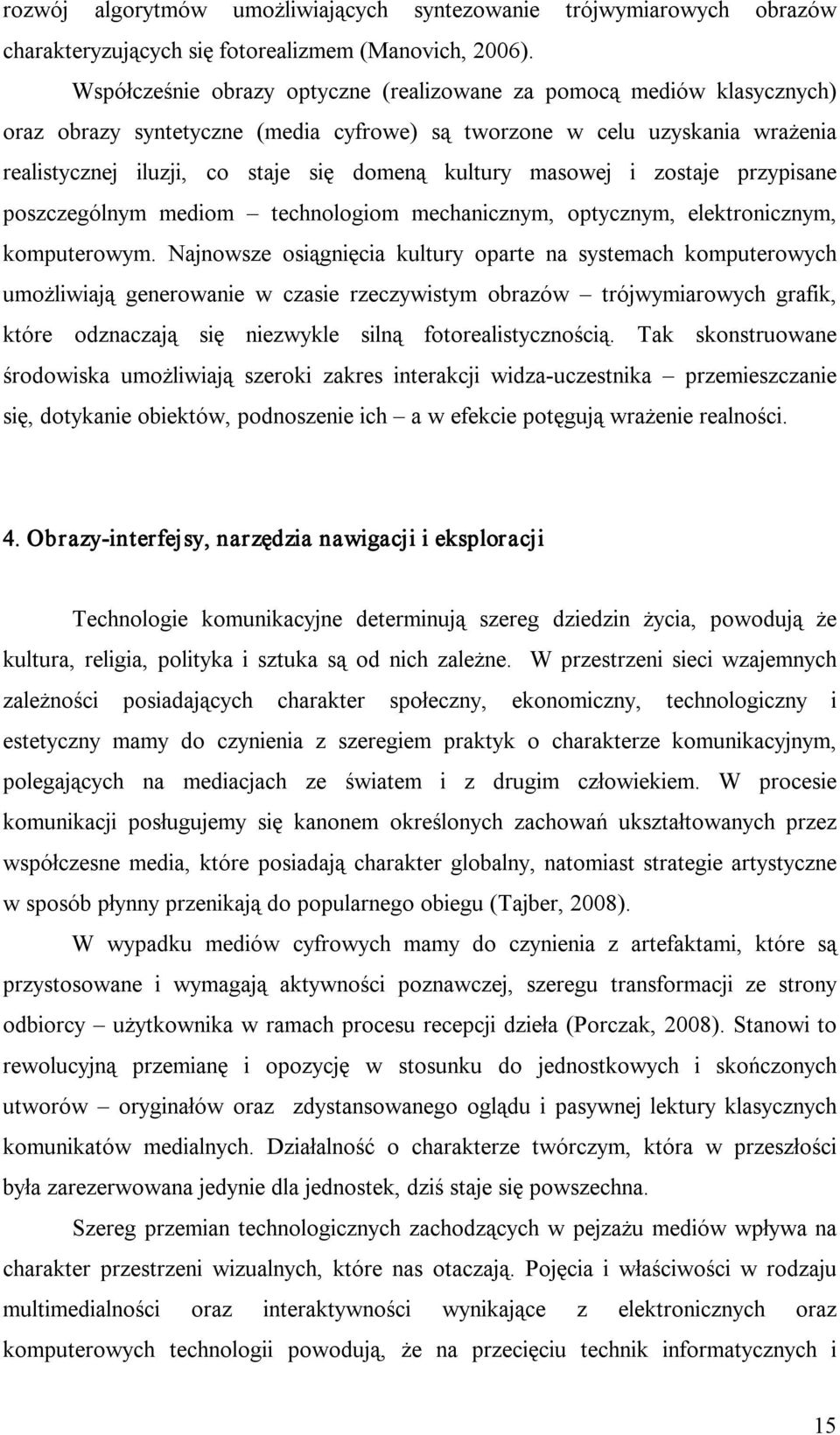 masowej i zostaje przypisane poszczególnym mediom technologiom mechanicznym, optycznym, elektronicznym, komputerowym.