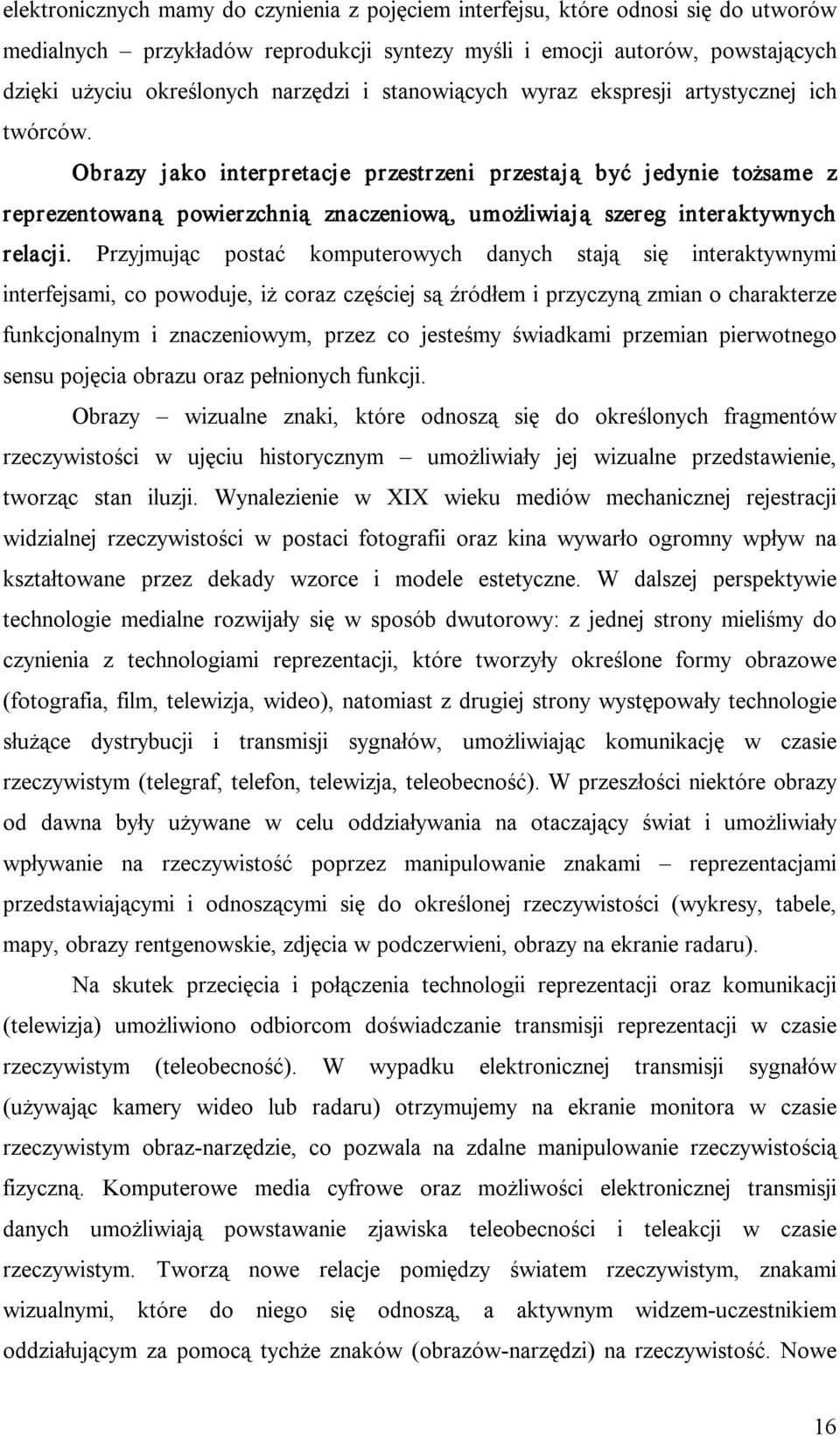 Obrazy jako interpretacje przestrzeni przestają być jedynie tożsame z reprezentowaną powierzchnią znaczeniową, umożliwiają szereg interaktywnych relacji.