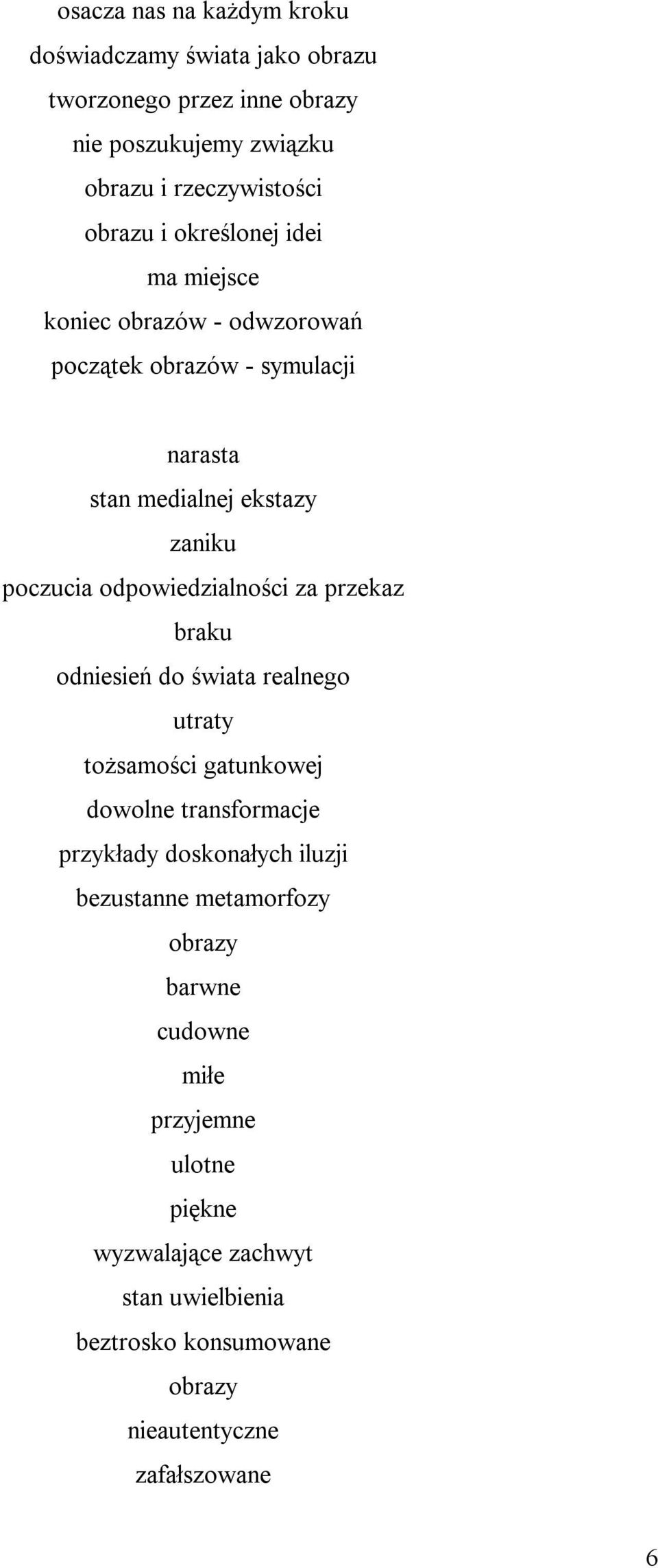 za przekaz braku odniesień do świata realnego utraty tożsamości gatunkowej dowolne transformacje przykłady doskonałych iluzji bezustanne