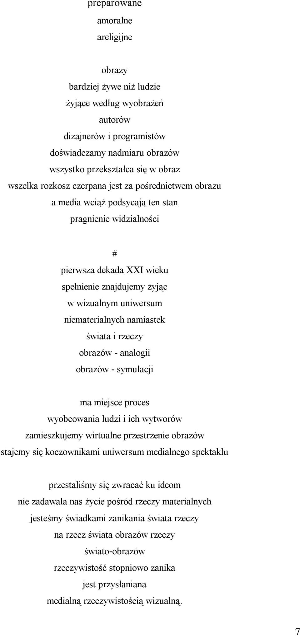 namiastek świata i rzeczy obrazów analogii obrazów symulacji ma miejsce proces wyobcowania ludzi i ich wytworów zamieszkujemy wirtualne przestrzenie obrazów stajemy się koczownikami uniwersum