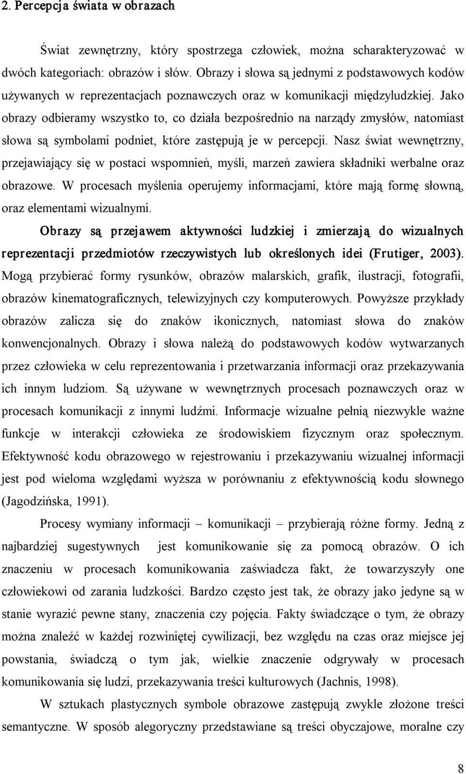 Jako obrazy odbieramy wszystko to, co działa bezpośrednio na narządy zmysłów, natomiast słowa są symbolami podniet, które zastępują je w percepcji.