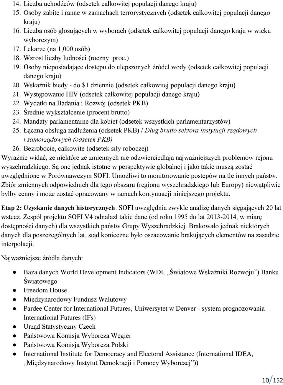 Osoby nieposiadające dostępu do ulepszonych źródeł wody (odsetek całkowitej populacji danego kraju) 20. Wskaźnik biedy - do $1 dziennie (odsetek całkowitej populacji danego kraju) 21.