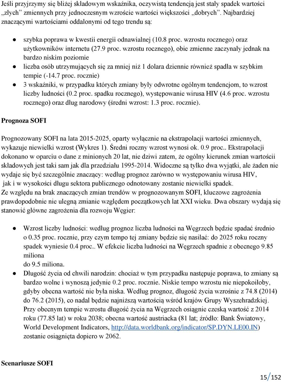 wzrostu rocznego), obie zmienne zaczynały jednak na bardzo niskim poziomie liczba osób utrzymujących się za mniej niż 1 dolara dziennie również spadła w szybkim tempie (-14.7 proc.