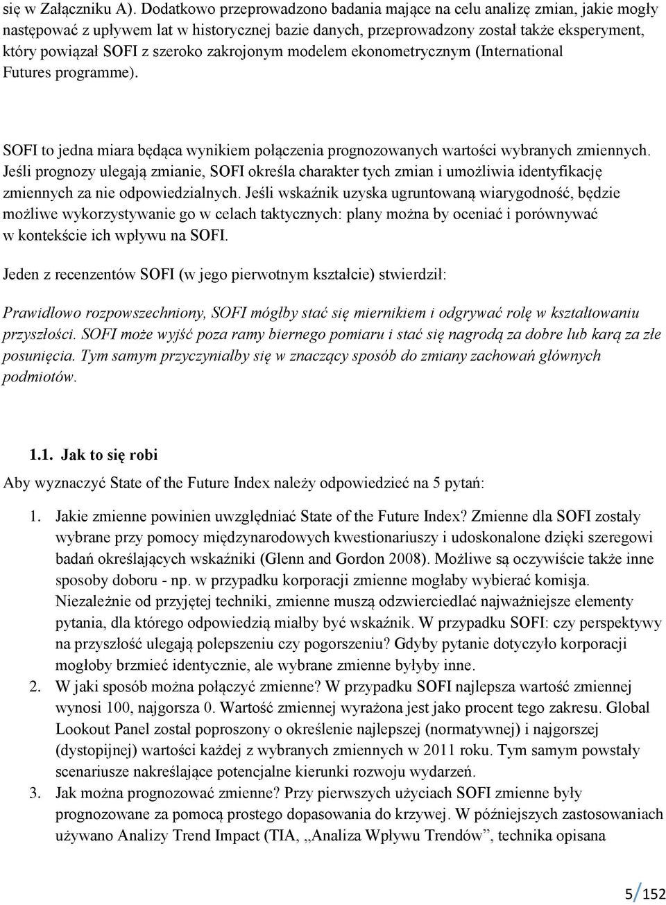 zakrojonym modelem ekonometrycznym (International Futures programme). SOFI to jedna miara będąca wynikiem połączenia prognozowanych wartości wybranych zmiennych.