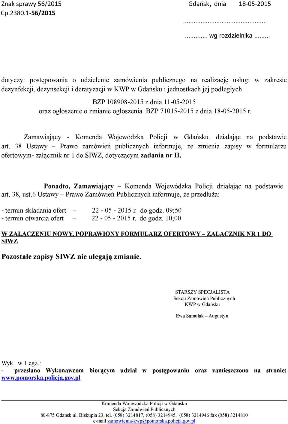 11-05-2015 oraz ogłoszenie o zmianie ogłoszenia BZP 71015-2015 z dnia 18-05-2015 r. Zamawiający - Komenda Wojewódzka Policji w Gdańsku, działając na podstawie art.