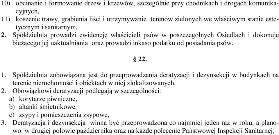 Spółdzielnia zobowiązana jest do przeprowadzania deratyzacji i dezynsekcji w budynkach na terenie nieruchomości i obiektach w niej zlokalizowanych. 2.