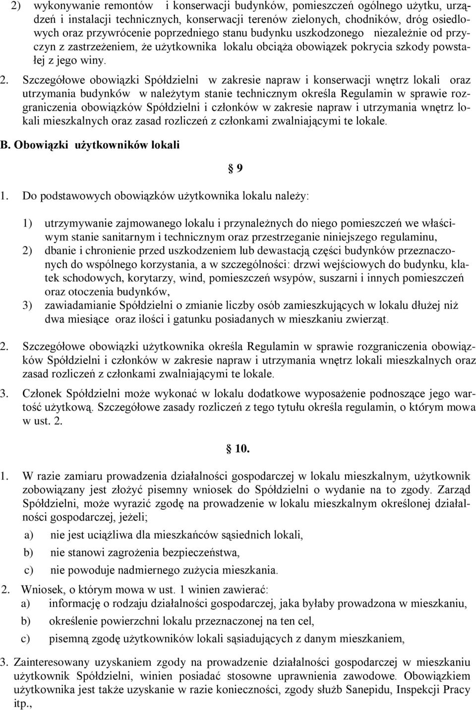 Szczegółowe obowiązki Spółdzielni w zakresie napraw i konserwacji wnętrz lokali oraz utrzymania budynków w należytym stanie technicznym określa Regulamin w sprawie rozgraniczenia obowiązków