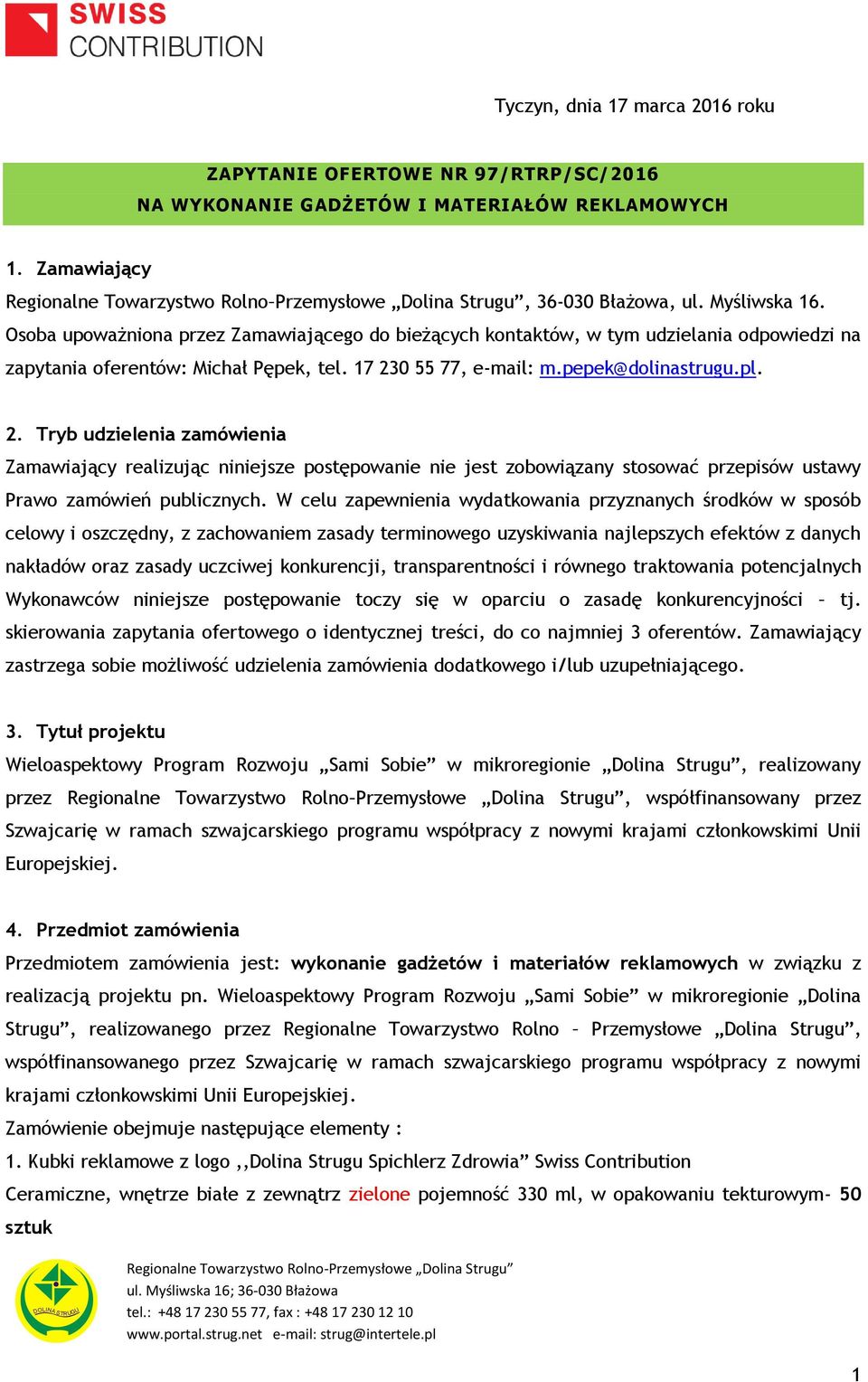 Osoba upoważniona przez Zamawiającego do bieżących kontaktów, w tym udzielania odpowiedzi na zapytania oferentów: Michał Pępek, tel. 17 23