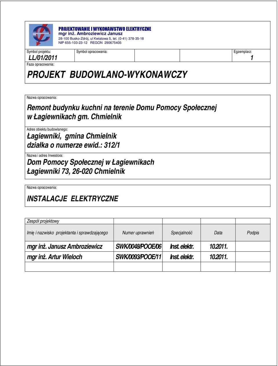 terenie Domu Pomocy Społecznej w Łagiewnikach gm. Chmielnik Adres obiektu budowlanego: Łagiewniki, gmina Chmielnik działka o numerze ewid.