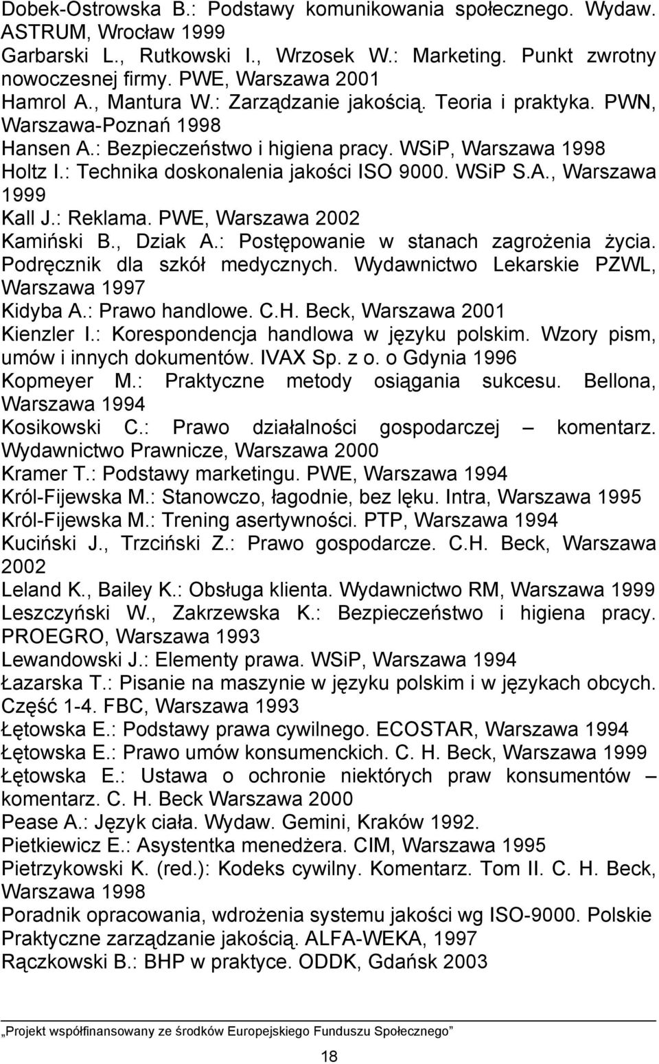 WSiP S.A., Warszawa 1999 Kall J.: Reklama. PWE, Warszawa 2002 Kamiński B., Dziak A.: Postępowanie w stanach zagrożenia życia. Podręcznik dla szkół medycznych.