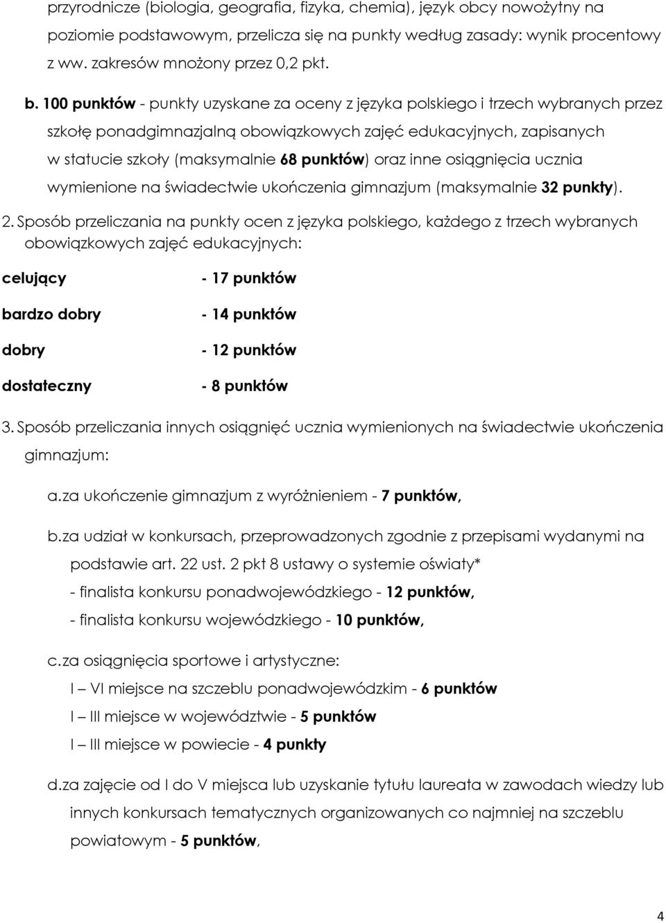 inne osiągnięcia ucznia wymienione na świadectwie ukończenia gimnazjum (maksymalnie 32 punkty). 2.