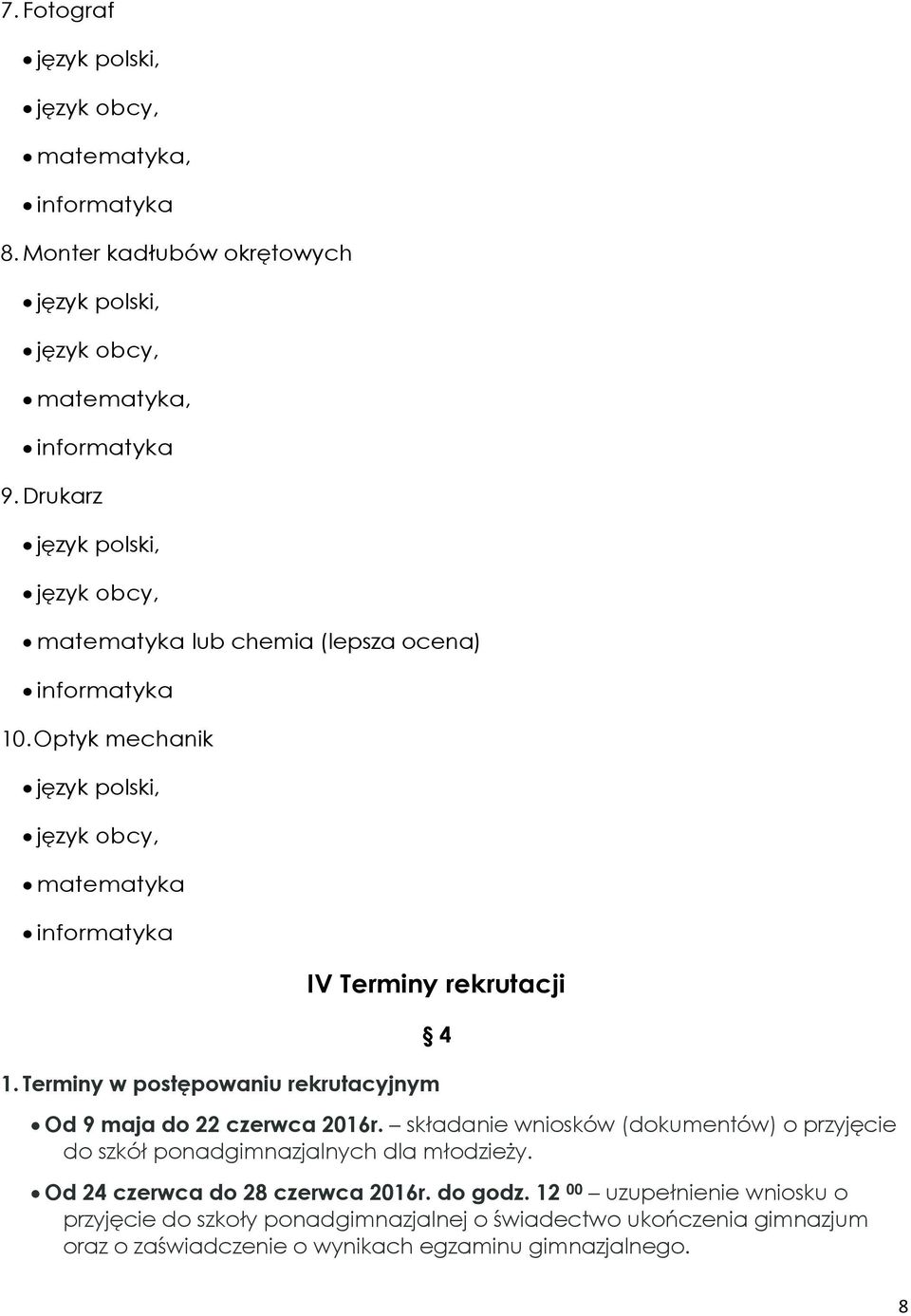 składanie wniosków (dokumentów) o przyjęcie do szkół ponadgimnazjalnych dla młodzieży. Od 24 czerwca do 28 czerwca 2016r.