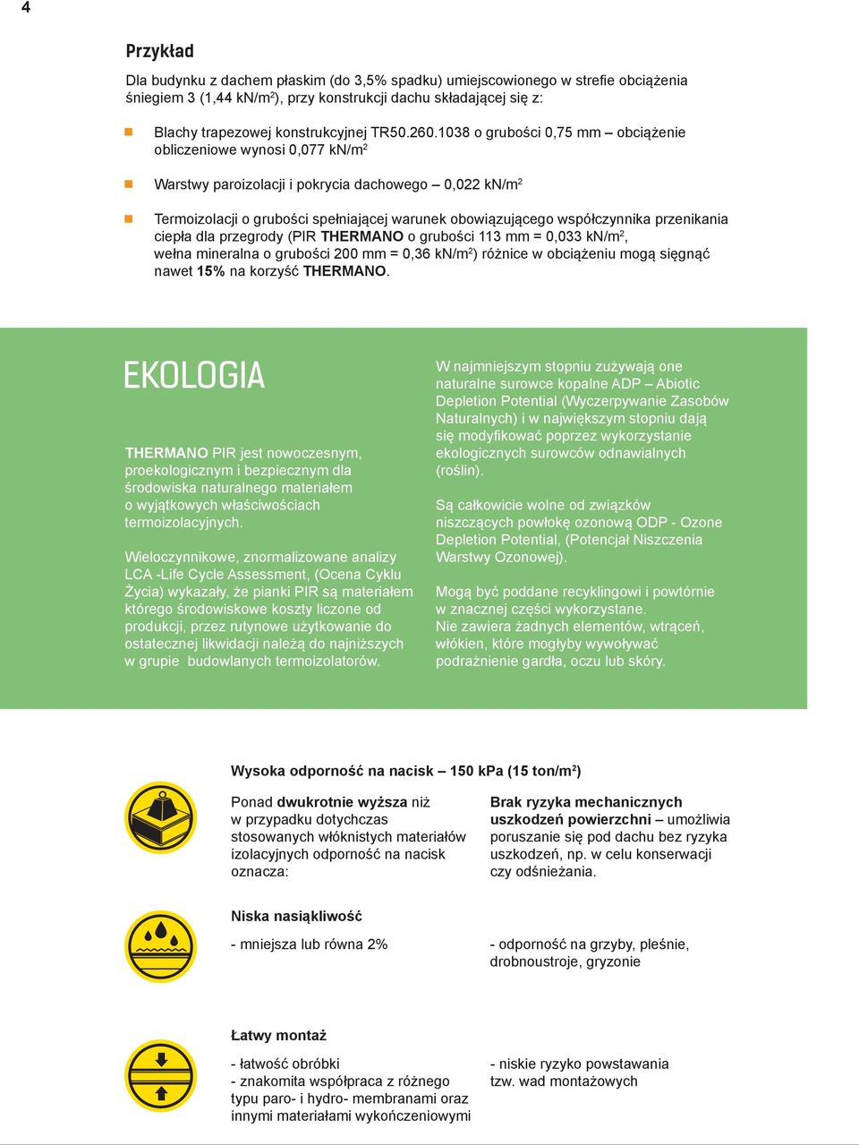 1038 o grubości 0,75 mm obciążenie obliczeniowe wynosi 0,077 kn/m 2 Warstwy paroizolacji i pokrycia dachowego 0,022 kn/m 2 Termoizolacji o grubości spełniającej warunek obowiązującego współczynnika